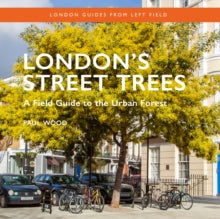 London's Street Trees: A Field Guide to the Urban Forest - Paul Wood (Paperback) 13-06-2024 