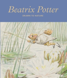 Drawn to nature  Beatrix Potter - Annemarie Bilclough; Richard Fortey; Sara Glenn; Emma Laws; Liz Hunter MacFarlane; James Rebanks; Lucy Shaw; Tristram Hunt (Hardback) 25-11-2021 