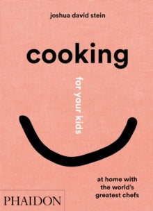Cooking for Your Kids: At Home with the World's Greatest Chefs - Joshua David Stein; Joshua David Stein (Hardback) 03-06-2021 