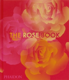 The Rose Book - Phaidon Editors; Amy de la Haye; Victoria Gaiger; Kristine Paulus (Hardback) 03-04-2025 