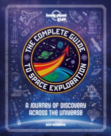 Lonely Planet Kids  The Complete Guide to Space Exploration - Lonely Planet Kids; Ben Hubbard (Hardback) 11-09-2020 