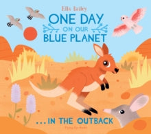 One Day on Our Blue Planet ...In the Outback - Ella Bailey (Paperback) 01-05-2021 