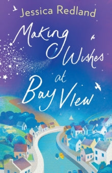 Welcome To Whitsborough Bay  Making Wishes at Bay View: The perfect uplifting novel of love and friendship from Jessica Redland - Jessica Redland (Paperback) 14-01-2020 