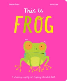 This Is Frog: A whopping, hopping, non-stopping interactive book - Harriet Evans; Jacqui Lee; Jacqui Lee (Board book) 01-08-2024 