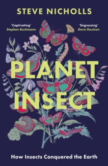 Planet Insect: How insects conquered the Earth - Steve Nicholls (Paperback) 04-07-2024 