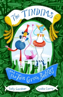 The Tindims and the Ten Green Bottles - Sally Gardner; Lydia Corry (Paperback) 15-04-2021 