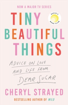Tiny Beautiful Things: A Reese Witherspoon Book Club Pick soon to be a major series on Disney+ - Cheryl Strayed (Paperback) 03-11-2022 