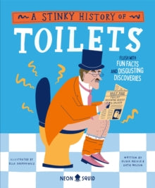 Wacky Histories  A Stinky History of Toilets: Flush with Fun Facts and Disgusting Discoveries - Olivia Meikle; Katie Nelson; Ella Kasperowicz; Neon Squid (Hardback) 21-03-2024 