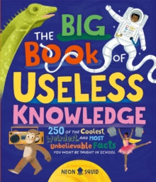 Useless Knowledge  The Big Book of Useless Knowledge: 250 of the Coolest, Weirdest, and Most Unbelievable Facts You Won't Be Taught in School - Neon Squid (Hardback) 16-05-2024 
