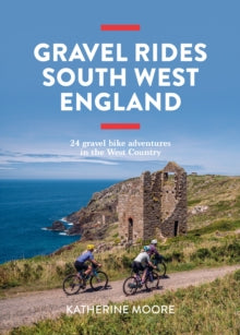 Gravel Rides South West England: 24 gravel bike adventures in the West Country - Katherine Moore (Paperback) 06-03-2025 