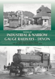 Images of Industrial and Narrow Gauge Railways - Devon - Maurice Dart (Hardback) 02-02-2010 