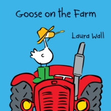 Goose by Laura Wall  Goose on the Farm - Laura Wall; Laura Wall; Laura Wall (Paperback) 03-06-2013 