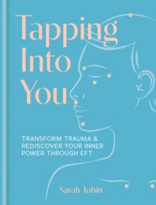 Tapping Into You: Transform trauma and rediscover your inner power through EFT - Sarah Tobin (Hardback) 14-08-2025 