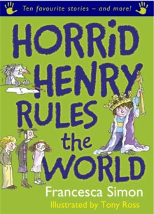 Horrid Henry  Horrid Henry Rules the World: Ten Favourite Stories - and more! - Francesca Simon; Tony Ross (Paperback) 01-07-2008 