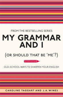 I Used to Know That ...  My Grammar and I (Or Should That Be 'Me'?): Old-School Ways to Sharpen Your English - Caroline Taggart; J. A. Wines (Paperback) 01-09-2011 