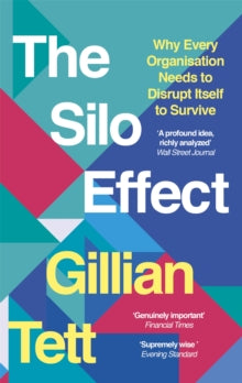 The Silo Effect: Why Every Organisation Needs to Disrupt Itself to Survive - Gillian Tett (Paperback) 01-09-2016 Long-listed for The Orwell Prize 2016 (UK).