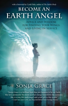 Earth Angel: Advice and Wisdom for Finding Your Wings and Living in Service - Sonja Grace (Paperback) 30-09-2014 