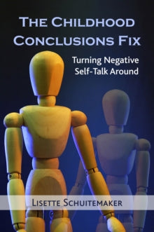 The Childhood Conclusions Fix: Turning Negative Self-Talk Around - Lisette Schuitemaker (Paperback) 25-11-2017 