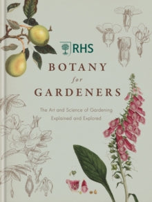 RHS Botany for Gardeners: The Art and Science of Gardening Explained & Explored - Royal Horticultural Society (Hardback) 07-10-2013 
