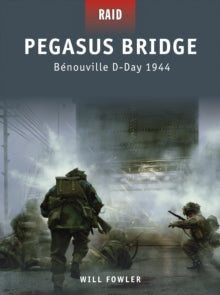 Raid  Pegasus Bridge: Benouville D-Day 1944 - Will Fowler; Johnny Shumate (Paperback) 07-06-2010 