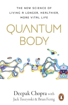 Quantum Body: The New Science of Living a Longer, Healthier, More Vital Life - Dr Deepak Chopra (Paperback) 04-09-2025 