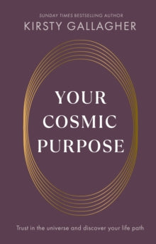 Your Cosmic Purpose: Trust in the universe and discover your life path - Kirsty Gallagher (Hardback) 05-06-2025 