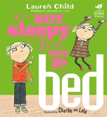 Charlie and Lola  Charlie and Lola: I Am Not Sleepy and I Will Not Go to Bed - Lauren Child (Paperback) 03-09-2015 