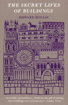 The Secret Lives Of Buildings: From The Parthenon To The Vegas Strip In Thirteen Stories - Edward Hollis (Paperback) 02-09-2010 Long-listed for Guardian First Book Award 2009 (UK) and Samuel Johnson Prize 2010 (UK).