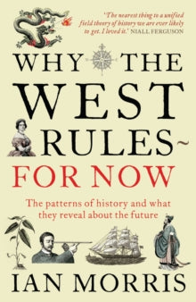 Why The West Rules - For Now: The Patterns of History and what they reveal about the Future - Ian Morris (Paperback) 04-08-2011 Winner of PEN USA Literary Awards 2011 (UK).