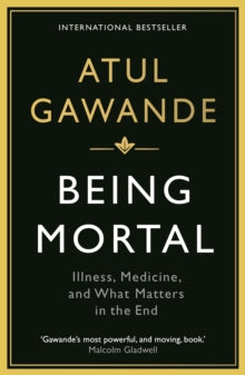 Wellcome Collection  Being Mortal: Illness, Medicine and What Matters in the End - Atul Gawande (Paperback) 01-07-2015 