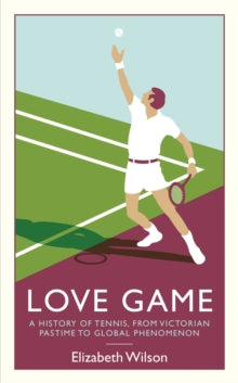 Love Game: A History of Tennis, from Victorian Pastime to Global Phenomenon - Elizabeth Wilson (Hardback) 01-05-2014 Long-listed for William Hill Sports Book of the Year 2014 (UK).