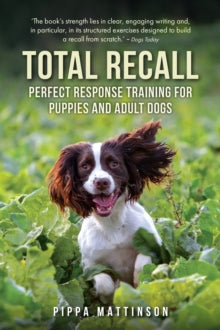 Total Recall: Perfect Response Training for Puppies and Adult Dogs - Pippa Mattinson (Paperback) 31-08-2012 