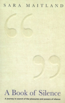 A Book Of Silence - Granta; Sara Maitland (Paperback) 03-08-2009 Short-listed for Orwell Prize 2009 (UK).