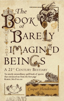 The Book of Barely Imagined Beings: A 21st-Century Bestiary - Caspar Henderson; Golbanou Moghaddas (Paperback) 03-10-2013 Short-listed for Society of Biology Book Awards: General Biology Book 2013 (UK) and British Book Design & Production Award: Best
