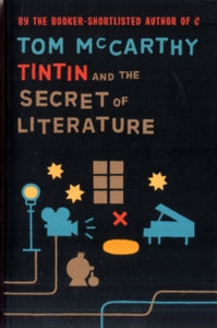 Tintin And The Secret Of Literature - Tom McCarthy (Paperback) 07-07-2011 