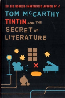 Tintin And The Secret Of Literature - Tom McCarthy (Paperback) 07-07-2011 