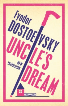 Alma Classics 101 Pages  Uncle's Dream: New Translation - Fyodor Dostoevsky; Roger Cockrell; Roger Cockrell (Paperback) 12-03-2020 