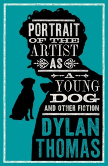 Evergreens  Portrait Of The Artist As A Young Dog and Other Fiction: New Annotated Edition - Dylan Thomas (Paperback) 25-04-2024 