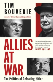 Allies at War: The Politics of Defeating Hitler - Tim Bouverie (Hardback) 17-04-2025 