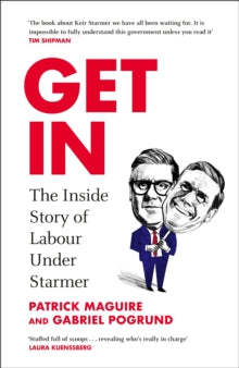 Get In: The Inside Story of Labour Under Starmer - Patrick Maguire; Gabriel Pogrund (Hardback) 13-02-2025 