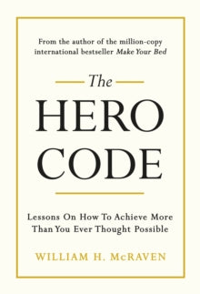 The Hero Code: Lessons on How To Achieve More Than You Ever Thought Possible - Admiral William H. McRaven (Hardback) 15-04-2021 