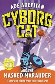 Cyborg Cat  Cyborg Cat and the Masked Marauder - Ade Adepitan (Paperback) 05-03-2020 