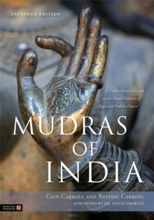 Mudras of India: A Comprehensive Guide to the Hand Gestures of Yoga and Indian Dance - Cain Carroll; David Frawley; Revital Carroll (Paperback) 28-05-2013 Winner of ForeWord Magazine Book of the Year 2013.