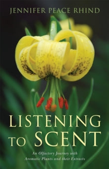 Listening to Scent: An Olfactory Journey with Aromatic Plants and Their Extracts - Jennifer Peace Peace Rhind (Paperback) 21-06-2014 