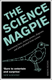 The Science Magpie: Fascinating facts, stories, poems, diagrams and jokes plucked from science - Simon Flynn (Paperback) 05-09-2013 