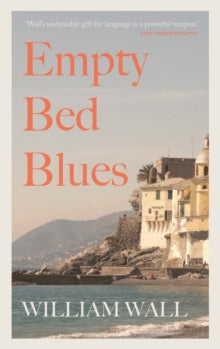Empty Bed Blues - William Wall (Paperback) 11-04-2023 Winner of Premio Internazionale Carlo Bo-Giovanni Descalzo (2022) 2022 (Italy).