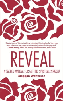 Reveal: A Sacred Manual for Getting Spiritually Naked - Meggan Watterson (Paperback) 01-04-2013 