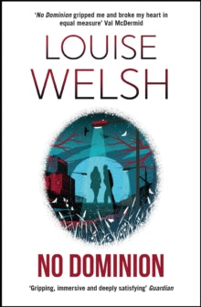 Plague Times Trilogy  No Dominion: Plague Times Trilogy 3 - Louise Welsh (Paperback) 11-01-2018 