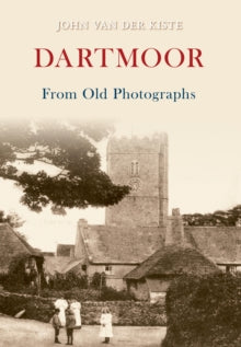 From Old Photographs  Dartmoor From Old Photographs - John van der Kiste (Paperback) 15-11-2010 