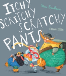 Itchy, Scritchy, Scratchy Pants - Steve Smallman; Elina Ellis (Paperback) 03-10-2019 